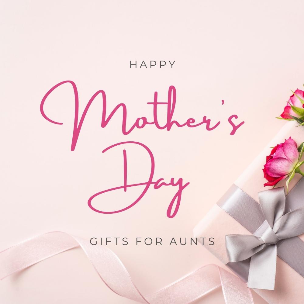 Mother's Day gifts For Aunts