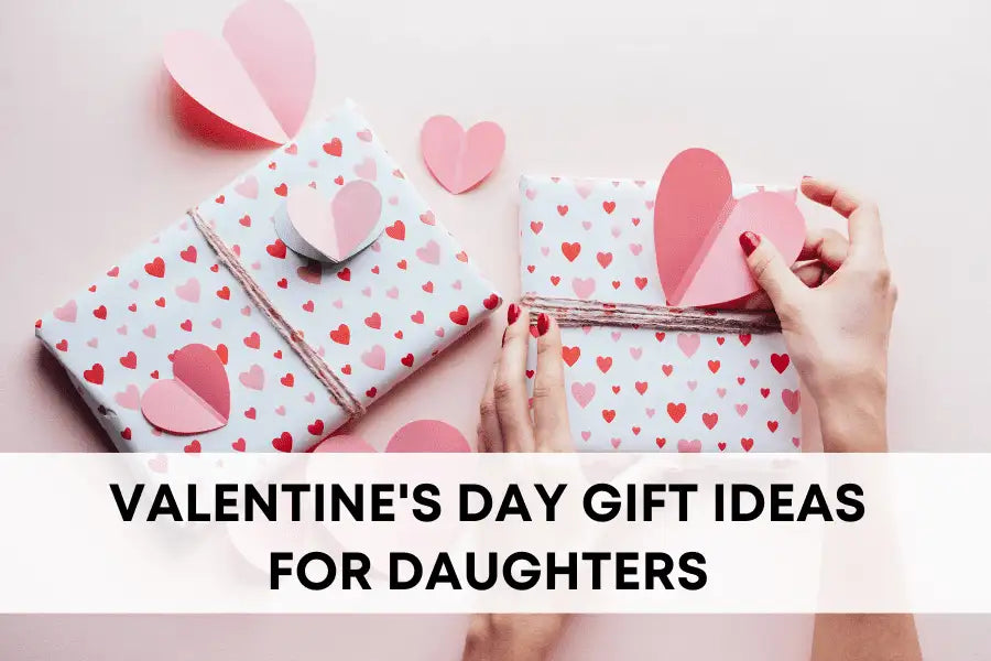 Valentine's Day gifts for daughter